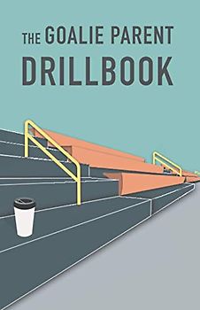 The Goalie Parent Drillbook