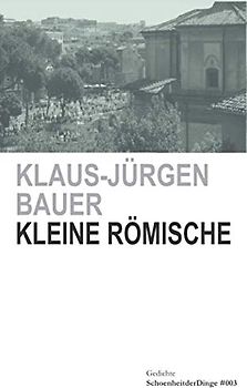 Kleine Römische.: Gedichte (SchoenheitderDinge, Band 3)