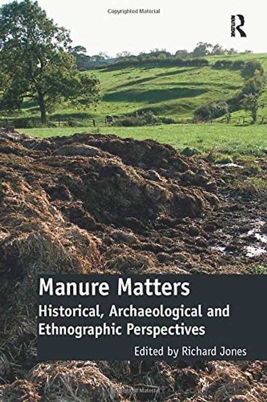 Manure Matters: Historical, Archaeological and Ethnographic Perspectives