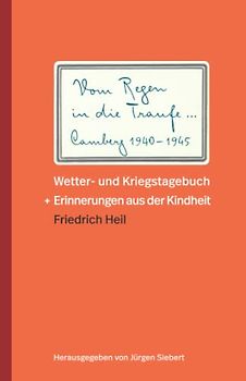 Vom Regen in die Traufe: Camberger Wetter- und Kriegstagebuch 1940–1945