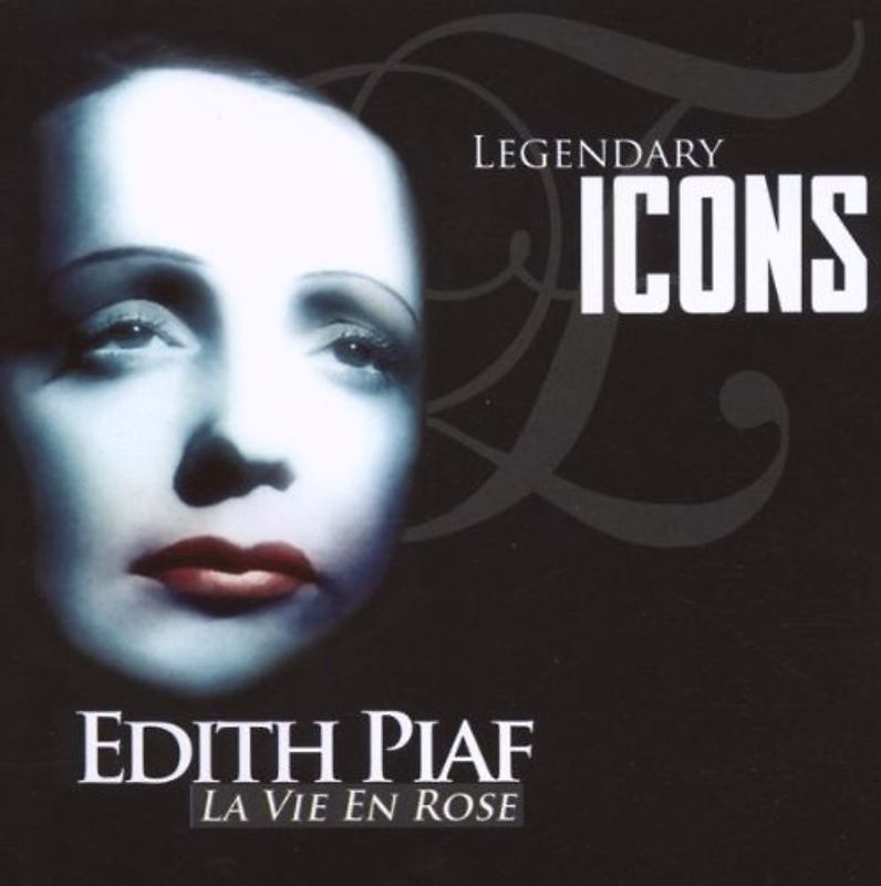 Edith Piaf - Legendary Icons: La Vie En Rose