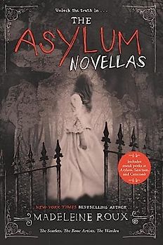 The Asylum Novellas: The Scarlets, The Bone Artists, & The Warden - Roux, Madeleine