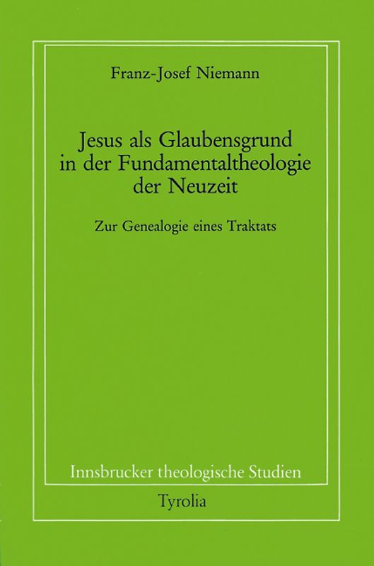Jesus als Glaubensgrund in der Fundamentaltheologie der Neuzeit