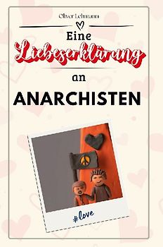 Eine Liebeserklärung an Anarchisten