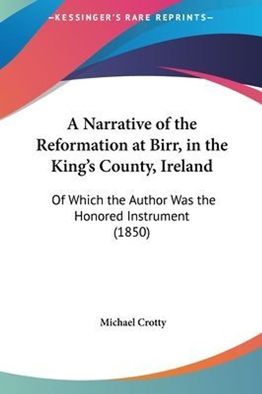 A Narrative Of The Reformation At Birr, In The King's County, Ireland