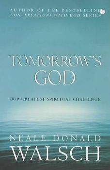 Tomorrow's God. Our Greatest Spiritual Challenge. (Conversations with God) - Neale D. Walsch