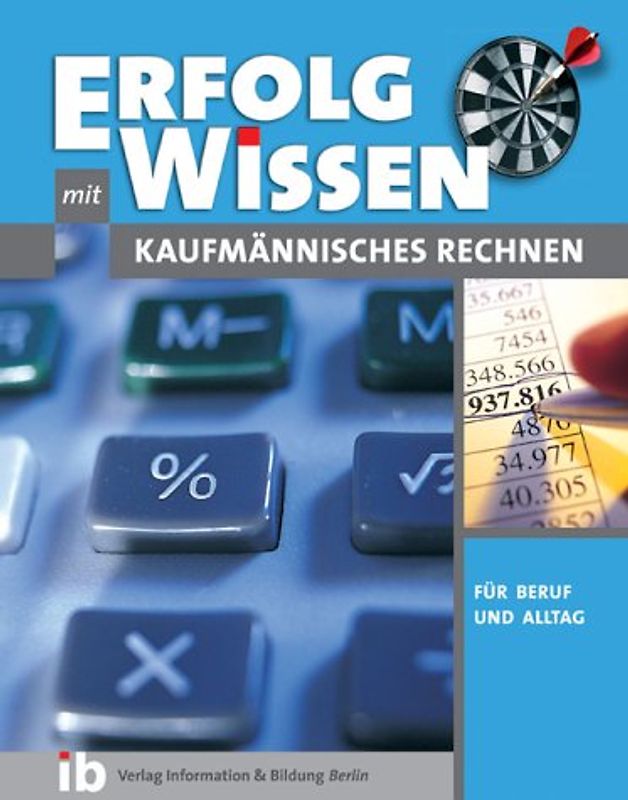 Wirtschaftsmathe. Kaufmännisches Rechnen für Beruf und Alltag