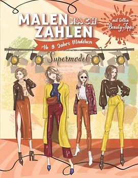 Malen nach Zahlen ab 9 Jahre Mädchen: Supermodel - Tolles Malbuch für Mädchen mit tollen natürlichen Beauty-Tipps - Perfektes Geschenk für Mädchen - ... Entspannung (Malen nach Zahlen für Mädchen)