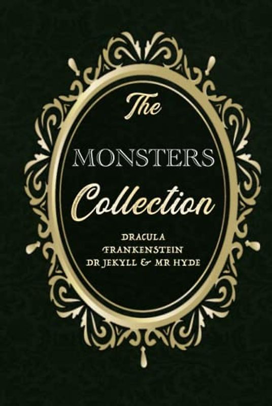The MONSTERS Collection #1 - Dracula (Bram Stoker) / Frankenstein (Mary Shelley) / The Strange Case of Dr. Jekyll and Mr. Hyde (Robert Louis Stevenson)