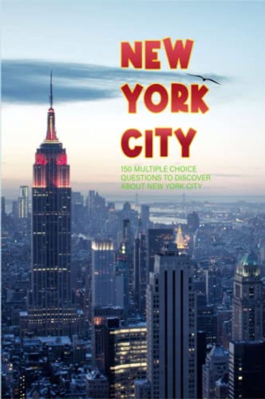 NEW YORK CITY: 150 Multiple Choice Questions to Discover About New York City