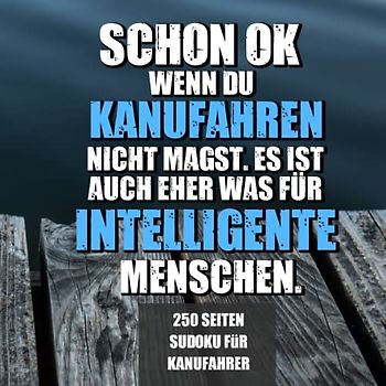 Kanu Sudoku Rätselbuch für Kanufahrer und Kajakfahrer: Buch zum Rätseln auf dem Wasser beim Boot fahren