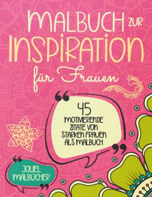 Malbuch zur Inspiration für Frauen: 45 motivierende Zitate von starken Frauen für starke Frauen I als Geschenk I zum Geburtstag, Weihnachten oder Danke sagen I zur Entspannung I zum Stressabbau I