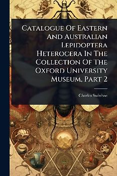 Catalogue Of Eastern And Australian Lepidoptera Heterocera In The Collection Of The Oxford University Museum, Part 2