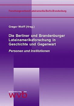 Die Berliner und Brandenburger Lateinamerikaforschung in Geschichte und Gegenwart