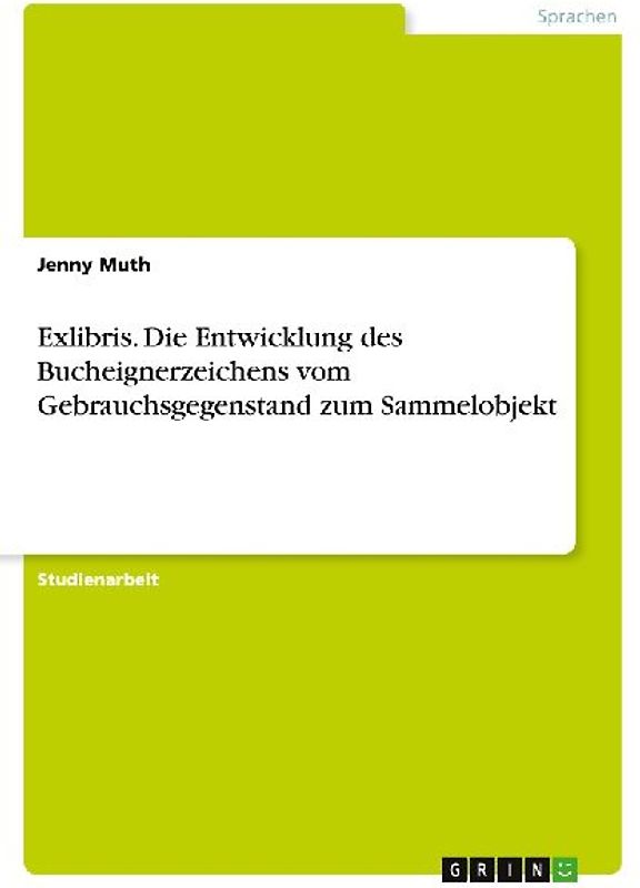 Exlibris. Die Entwicklung des Bucheignerzeichens vom Gebrauchsgegenstand zum Sammelobjekt
