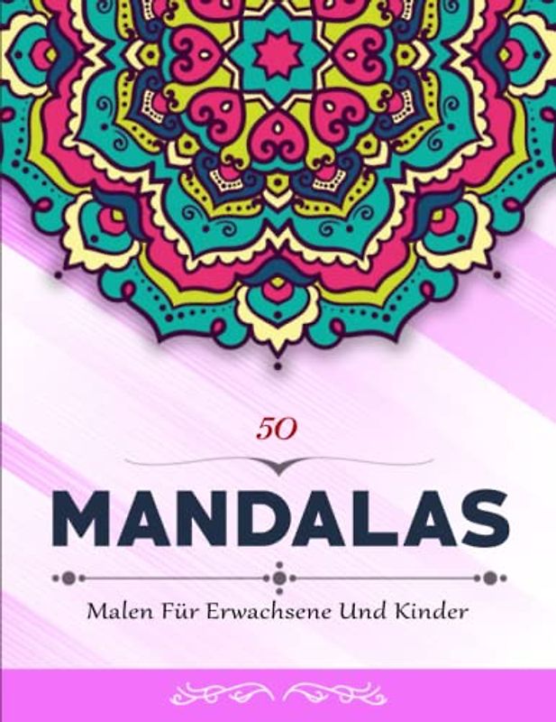 50 Mandalas - Das Perfekte Malbuch: 50 Malvorlagen für Erwachsene mit Schönen und Großen Schwierige Mandalas | Malen Für Erwachsene Und Kinder