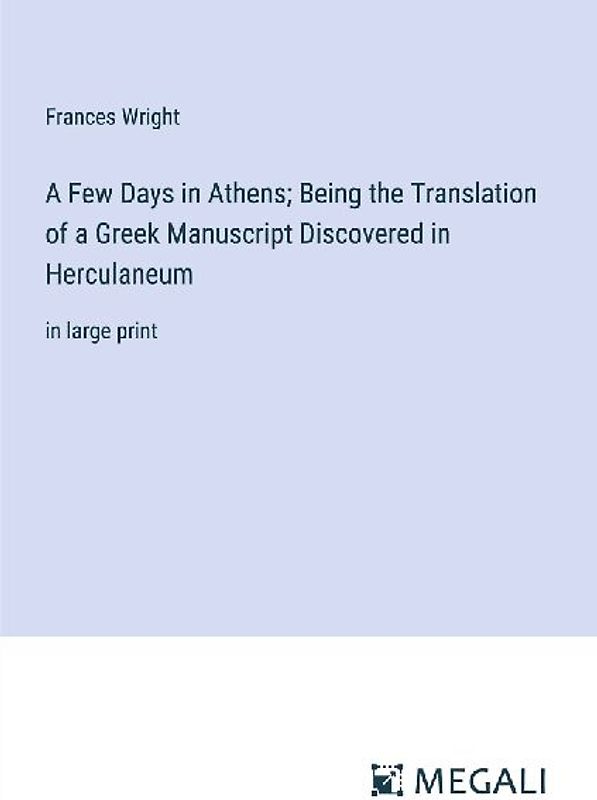 A Few Days in Athens; Being the Translation of a Greek Manuscript Discovered in Herculaneum