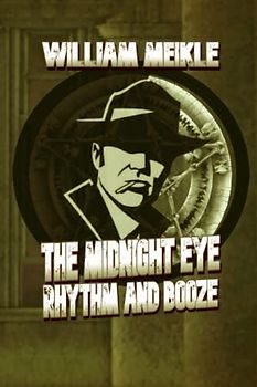 Rhythm and Booze: A Midnight Eye File (The William Meikle Chapbook Collection, Band 50)