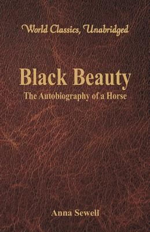 Black Beauty - The Autobiography of a Horse (World Classics, Unabridged)