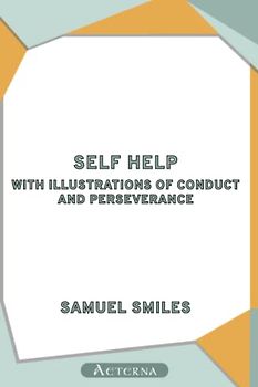 Self Help; with Illustrations of Conduct and Perseverance