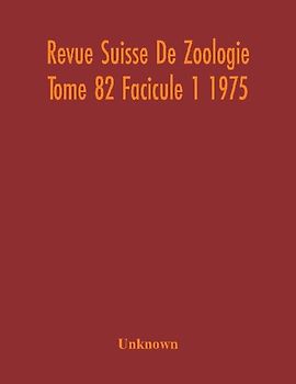 Revue Suisse De Zoologie Tome 82 Facicule 1 1975 , Annales De La Societe Zoologique Suisse Et Du Museum D'Histoire Naturelle De Geneve
