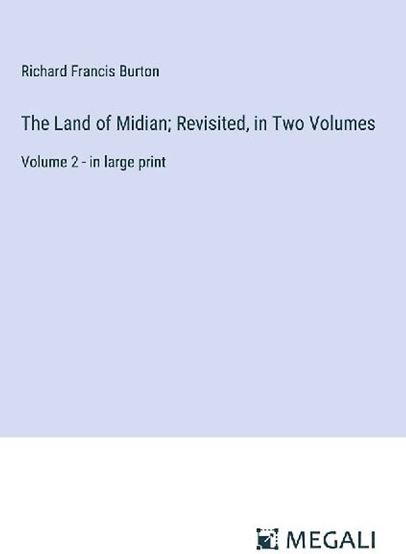 The Land of Midian; Revisited, in Two Volumes