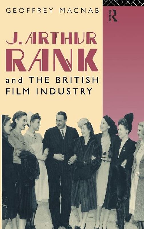 J. Arthur Rank and the British Film Industry