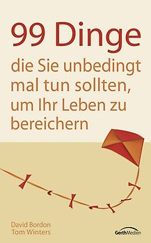 99 Dinge, die Sie unbedingt mal tun sollten, um Ihr Leben zu bereichern