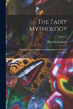 The Fairy Mythology: Illustrative of the Romance and Superstition of Various Countries; Volume 2