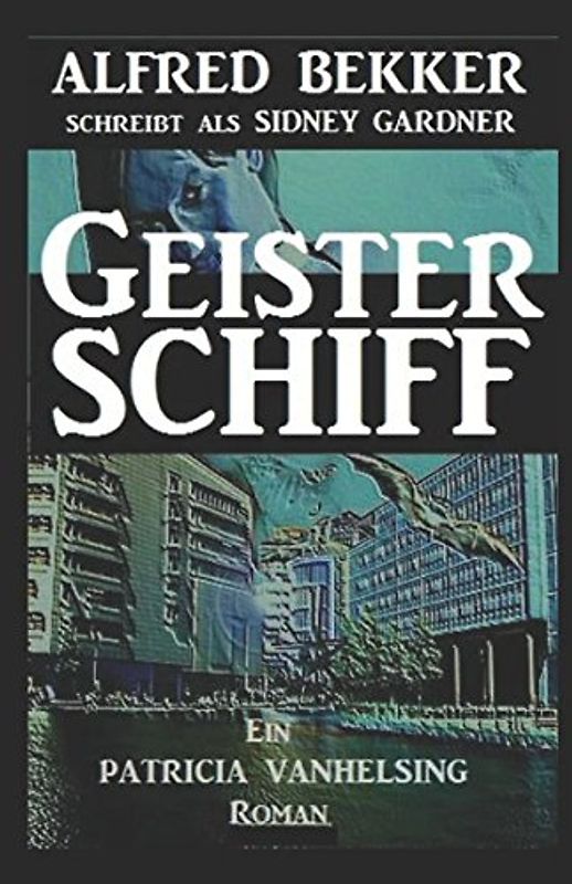 Ein Patricia Vanhelsing Roman: Sidney Gardner - Geisterschiff