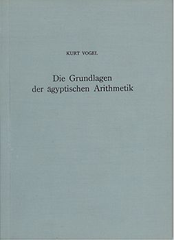 Die Grundlage der aegyptischen Arithmetik in ihrem Zusammenhang mit der 2:n Tabelle des Papyrus Rhind