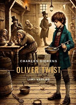 Charles Dickens: Oliver Twist. Vollständige Neuausgabe