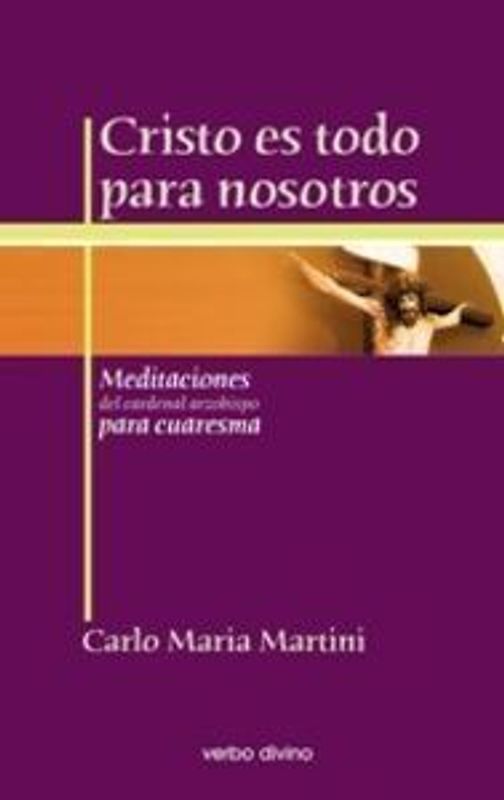 Cristo es todo para nosotros : meditaciones del cardenal arzobispo para Cuaresma