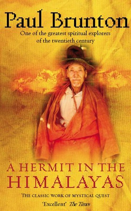 Hermit in the Himalayas: A Unique Travelogue by One of the Greatest Spiritual Explorers of the Twentieth Century - Paul Brunton