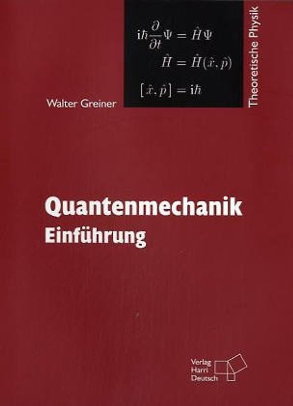 Theoretische Physik / Quantenmechanik I. Ein Lehr- und Übungstext für Anfangssemester (Band 1-4) und Fortgeschrittene... / Teil 1: Einführung