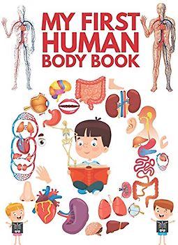 My First Human Body Book: The Human Body For Children, Look inside your body.