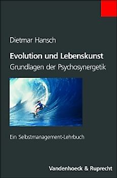 Evolution und Lebenskunst. Grundlagen der Psychosynergetik. Ein Selbstmanagement-Lehrbuch