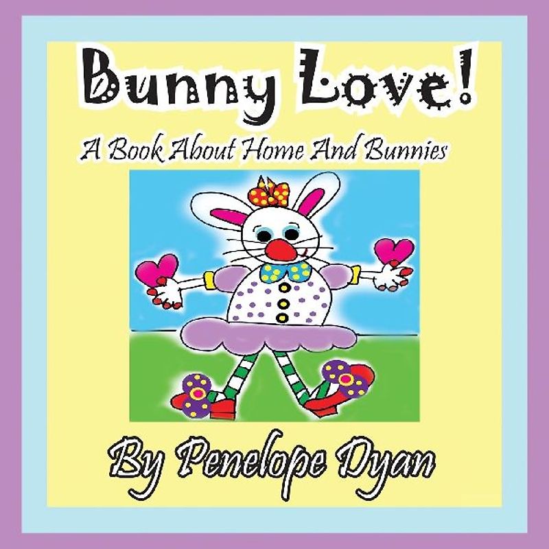Bunny Love! a Book about Home and Bunnies.
