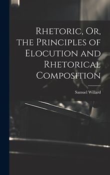 Rhetoric, Or, the Principles of Elocution and Rhetorical Composition