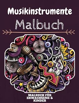 Musikinstrumente Malbuch: HOHE QUALITÄT: Lustiges Musikinstrumente Malbuch für Kinder Und Erwachsene: Süßes Musikinstrumente-Malbuch für Kinder und ... Designs für Jungen und Mädchen (Vorschule)