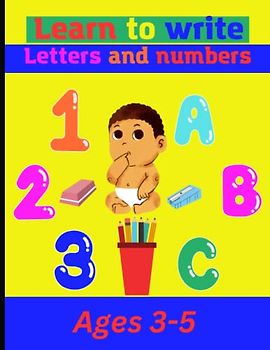 Learn To Write Letters And Numbers: 8.5×11 in 75 pages