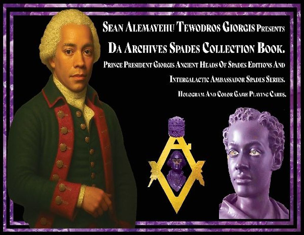 Sean Alemayehu Tewodros Giorgis presents Da Archives Spades Collection Book. Prince President Giorgis Ancient Heads Of Spades Editions And Intergalactic Ambassador Spades Series. Hologram And Color Game Playing Cards