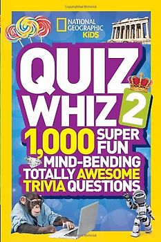 National Geographic Kids Quiz Whiz 2: 1,000 Super Fun Mind-bending Totally Awesome Trivia Questions - National Geographic