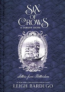 Six of Crows: A Darker Shore: Letters from Ketterdam