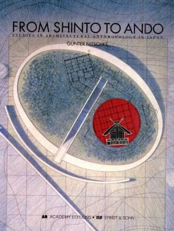 From Shinto to Ando. Studies in Architectural Anthropology in Japan