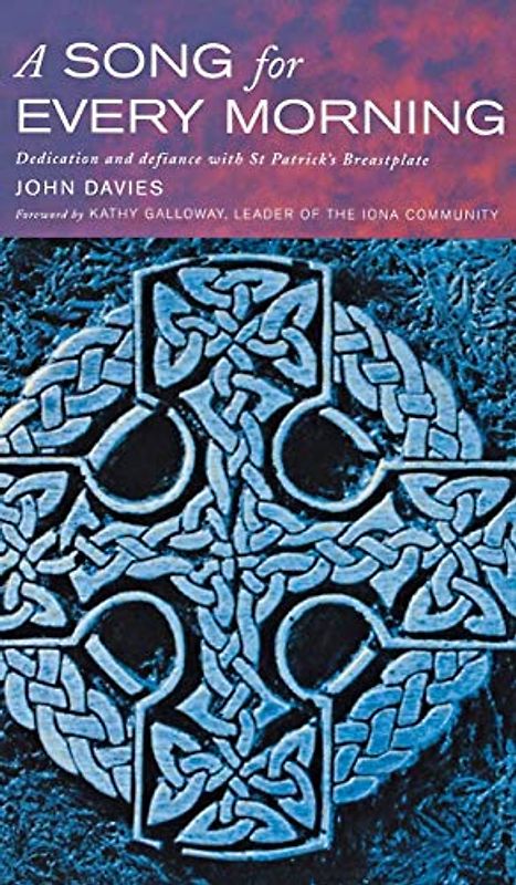 A Song for Every Morning: Dedication and Defiance with St Patricks Breastplate