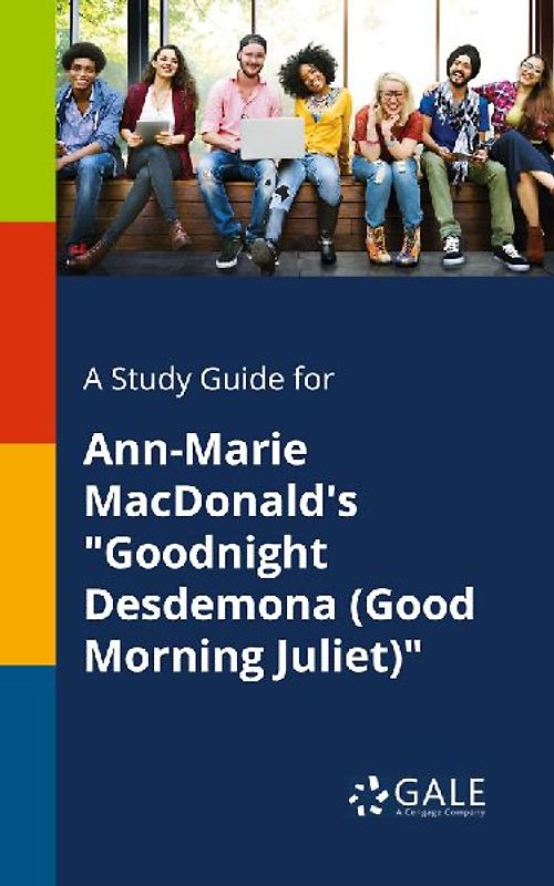 A Study Guide for Ann-Marie MacDonald's "Goodnight Desdemona (Good Morning Juliet)"