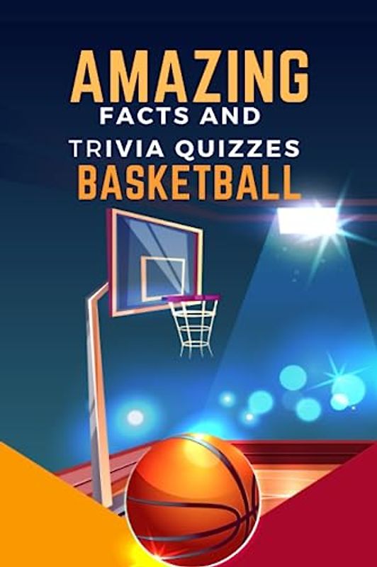 Amazing Facts and Trivia Quizzes Basketball