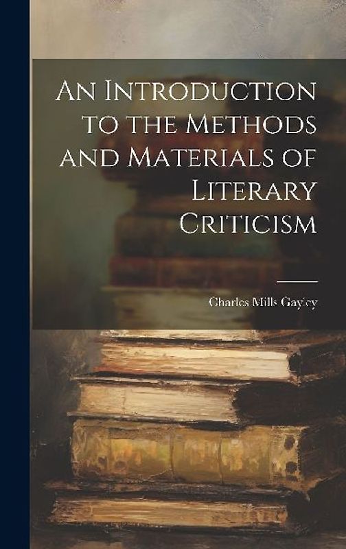 An Introduction to the Methods and Materials of Literary Criticism
