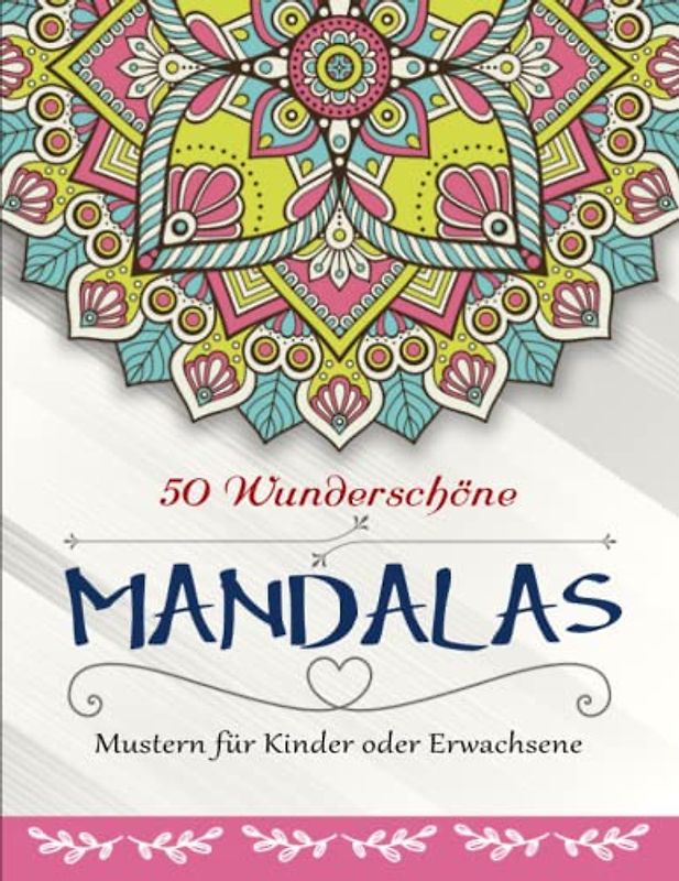 50 Wunderschöne Mandalas - Ausmalbuch: Malbuch mit einfachen Mandala-Mustern für Kinder oder Erwachsene. | Ideal Als Anti-Stress-Geschenk